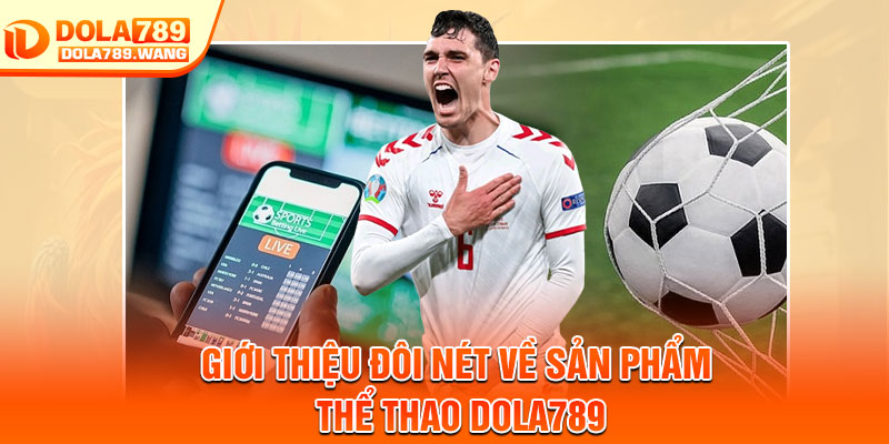 Thể Thao Dola789 – Trải Nghiệm Cá Cược Hấp Dẫn, Cơ Hội Thắng Lớn 1 Giới thiệu đôi nét về sản phẩm thể thao Dola789