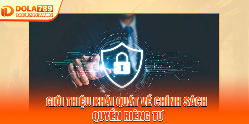 Quyền Riêng Tư - An Toàn Tuyệt Đối Cho Mọi Thành Viên 1 Giới thiệu khái quát về chính sách quyền riêng tư