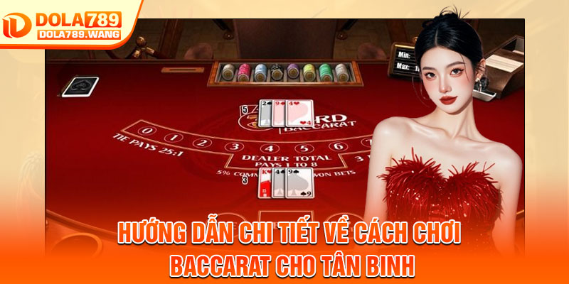 Baccarat Dola789 – Game Bài Đổi Thưởng Uy Tín, Chơi Là Mê 3 Hướng dẫn chi tiết về cách chơi baccarat cho tân binh