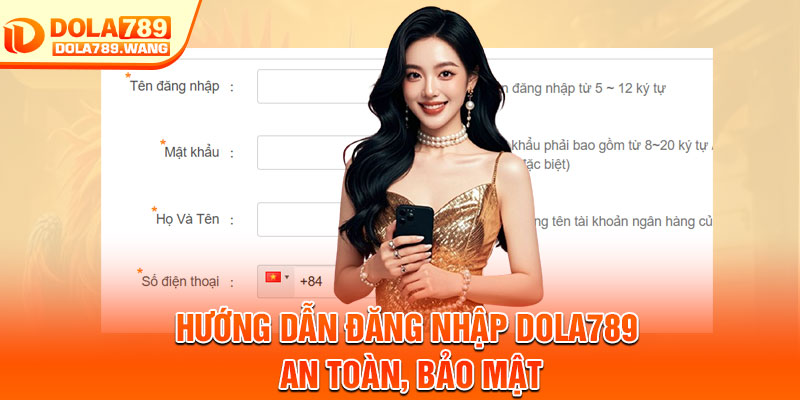 Đăng Nhập Dola789 – Truy Cập Siêu Tốc, Trải Nghiệm Không Gián Đoạn 1 Hướng dẫn đăng nhập Dola789 an toàn, bảo mật