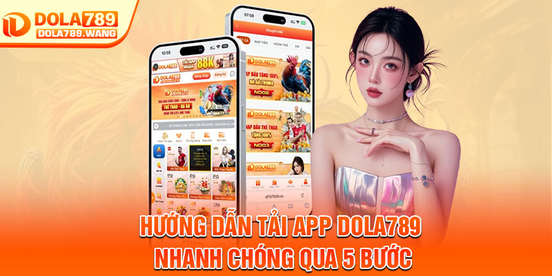 Tải App Dola789 – Trải Nghiệm Giải Trí Đỉnh Cao Ngay Trên Điện Thoại 2 Hướng dẫn tải app Dola789 nhanh chóng qua 5 bước