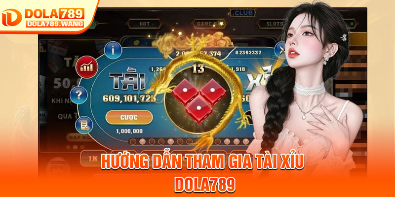 Tài Xỉu Dola789 – Trải Nghiệm Cá Cược Nhanh Gọn, Dễ Chơi 4 Hướng dẫn tham gia tài xỉu Dola789