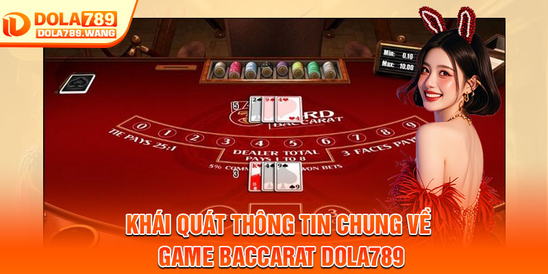 Baccarat Dola789 – Game Bài Đổi Thưởng Uy Tín, Chơi Là Mê 2 Khái quát thông tin chung về game baccarat Dola789