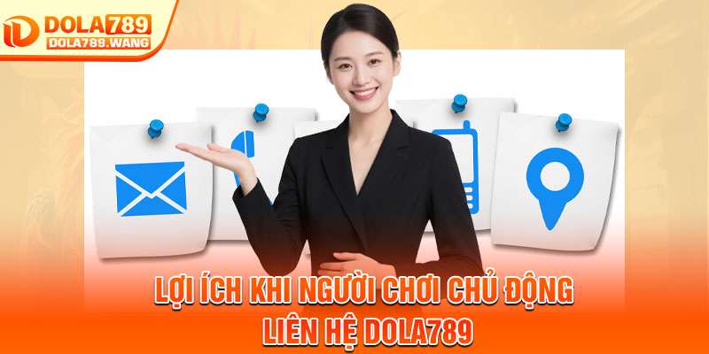 Liên Hệ Dola789 - Kết Nối Nhanh, Phản Hồi Chuẩn Xác 3 Lợi ích khi người chơi chủ động liên hệ Dola789