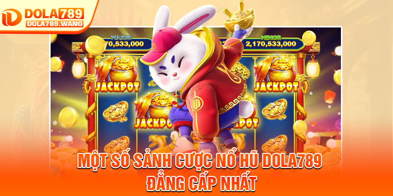 Nổ Hũ Dola789 – Thế Giới Slot Đa Dạng, Cơ Hội Jackpot Liên Tục 2 Một số sảnh cược nổ hũ dola789 đẳng cấp nhất