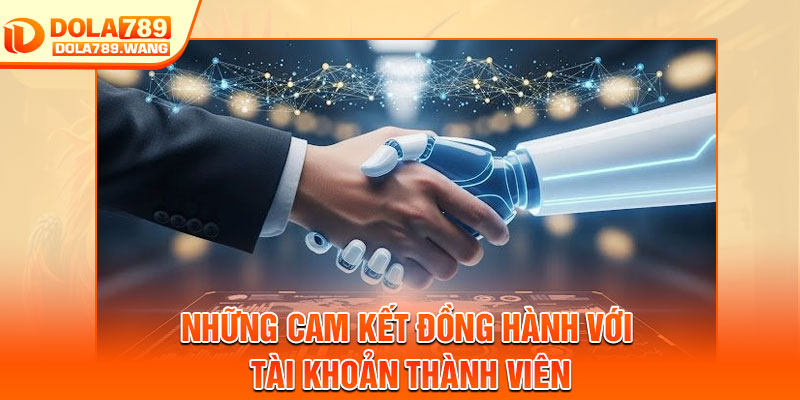 Điều Khoản Điều Kiện - Và Những Điều Nên Ghi Nhớ 2 Những cam kết đồng hành với tài khoản thành viên