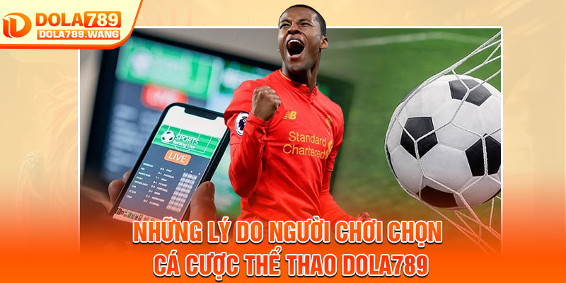 Thể Thao Dola789 – Trải Nghiệm Cá Cược Hấp Dẫn, Cơ Hội Thắng Lớn 2 Những lý do người chơi chọn cá cược thể thao Dola789