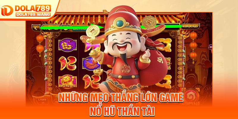 Nổ Hũ Thần Tài – Hướng Dẫn Chi Tiết Cho Người Chơi Mới 4 Những mẹo thắng lớn game nổ hũ thần tài