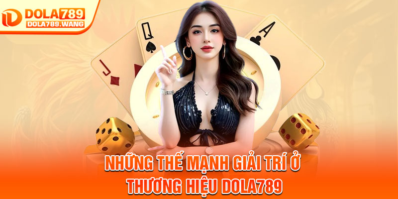 Giới Thiệu Dola789 – Điểm Đến Giải Trí Trực Tuyến Hàng Đầu 3 Những thế mạnh giải trí ở thương hiệu Dola789