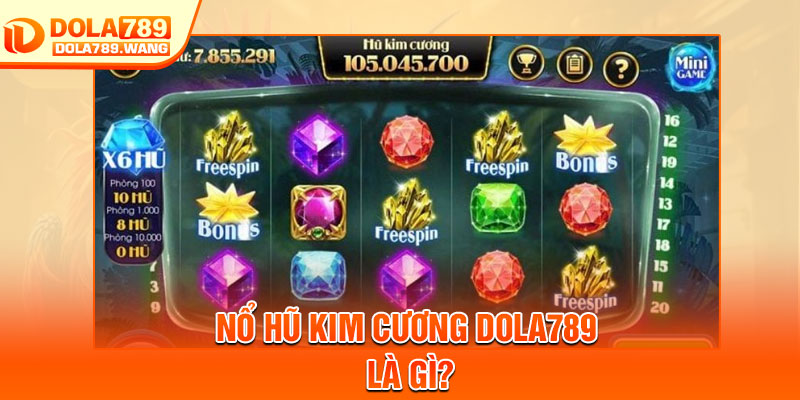 Nổ Hũ Kim Cương Dola789 – Quay Hũ Lấp Lánh, Trúng Thưởng Ngay 2 Nổ hũ kim cương Dola789 là gì?
