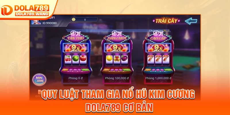 Nổ Hũ Kim Cương Dola789 – Quay Hũ Lấp Lánh, Trúng Thưởng Ngay 3 Quy luật tham gia nổ hũ kim cương Dola789 cơ bản