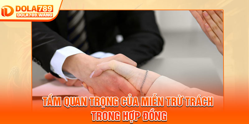 Miễn Trừ Trách Nhiệm - Quy Định Quan Trọng Người Dùng Cần Biết 3 Tầm quan trọng của miễn trừ trách trong hợp đồng
