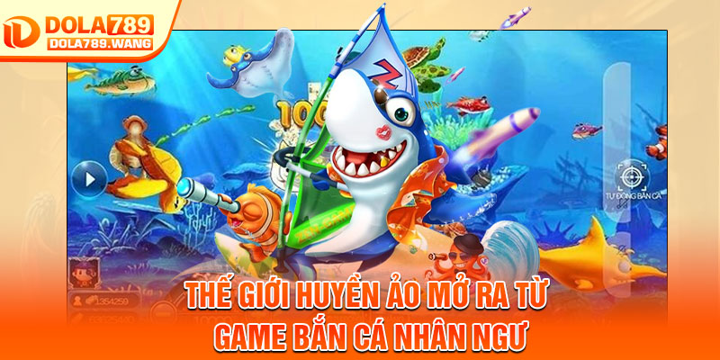 Bắn Cá Nhân Ngư – Đại Chiến Đại Dương, Săn Thưởng Cực Đã 2 Thế giới huyền ảo mở ra từ game bắn cá nhân ngư
