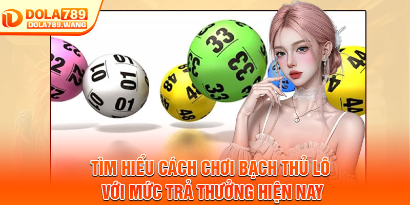 Bạch Thủ Lô – Phương Pháp Chơi, Dễ Hiểu Cho Người Mới 3 Tìm hiểu cách chơi bạch thủ lô với mức trả thưởng hiện nay