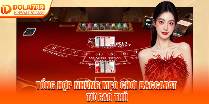 Baccarat Dola789 – Game Bài Đổi Thưởng Uy Tín, Chơi Là Mê 4 Tổng hợp những mẹo chơi baccarat từ cao thủ