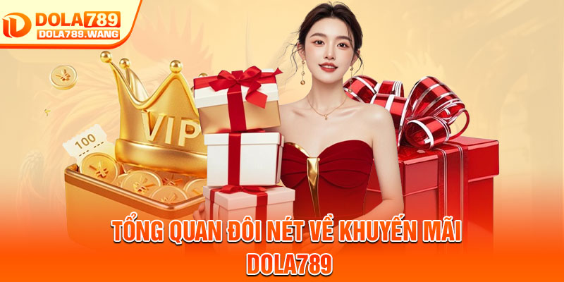 Khuyến Mãi Dola789 – Cơ Hội Vàng Dành Cho Thành Viên 1 Tổng quan đôi nét về khuyến mãi Dola789