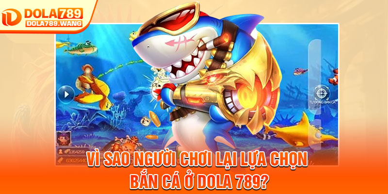 Bắn Cá Dola789 – Trải Nghiệm 3D Hấp Dẫn, Cơ Hội Nhận Xu Khủng 2 Vì sao người chơi lại lựa chọn bắn cá ở Dola 789?